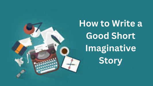 How to Write a Good Short Imaginative Story?