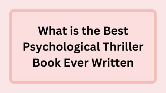 What is the Best Psychological Thriller Book Ever Written